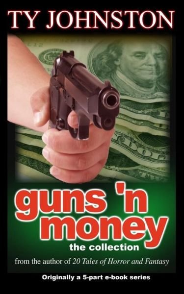Cover for Ty Johnston · Guns 'n Money: the Collection (Pocketbok) (2015)