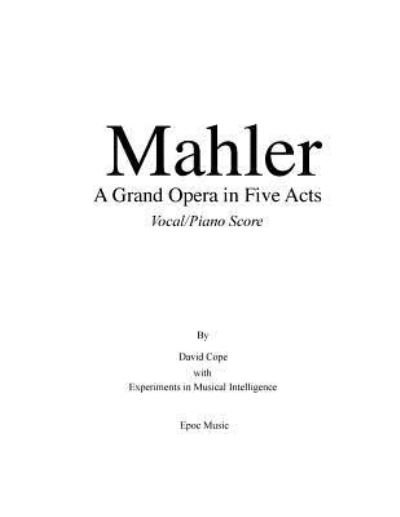 Cover for Experiments in Musical Intelligence · Mahler A Grand Opera in Five Acts Vocal / Piano Score (Paperback Book) (2015)