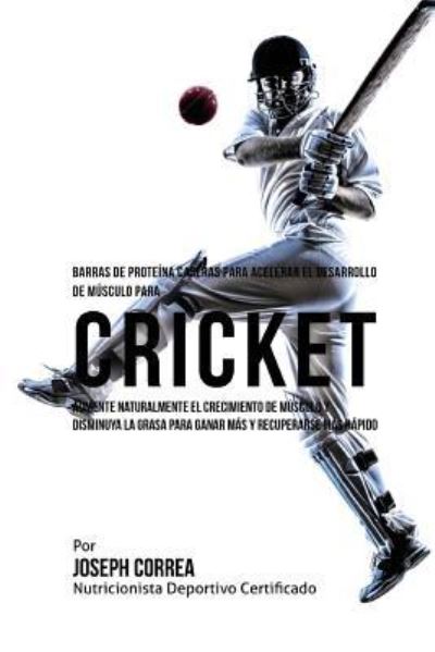 Cover for Correa (Nutricionista Deportivo Certific · Barras de Proteina Caseras para Acelerar el Desarrollo de Musculo para Cricket (Paperback Book) (2015)