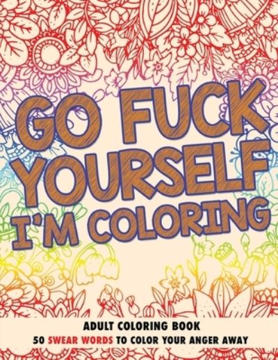 Cover for Randy Johnson · Go F*ck Yourself, I'm Coloring : Adult Coloring Book (Book) (2017)