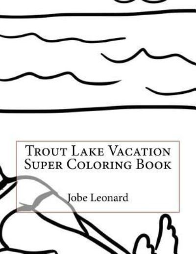 Cover for Jobe Leonard · Trout Lake Vacation Super Coloring Book (Paperback Book) (2016)