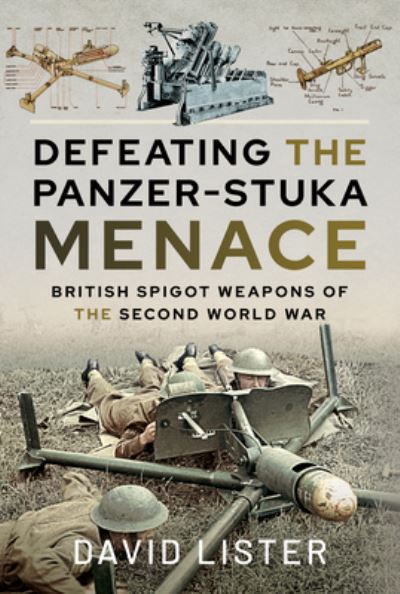Cover for David Lister · Defeating the Panzer-Stuka Menace: British Spigot Weapons of the Second World War (Hardcover Book) (2021)