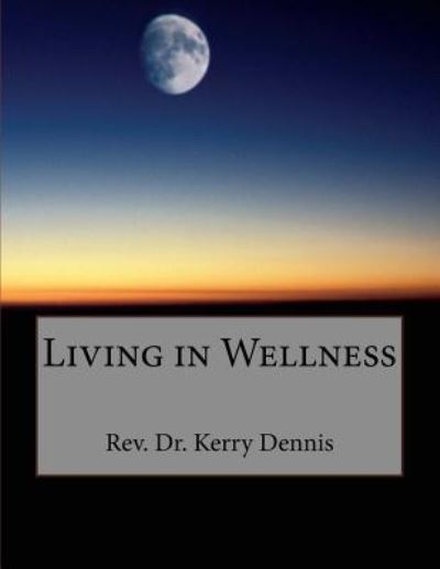 Cover for Kerry B. Dennis · Living in Wellness (Paperback Book) (2016)