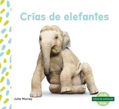 Crías de elefantes - Julie Murray - Libros -  - 9781532106156 - 15 de diciembre de 2017