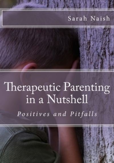 Cover for Sarah Naish · Therapeutic Parenting in a Nutshell (Taschenbuch) (2016)