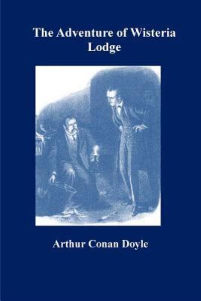 The Adventure of Wisteria Lodge - Arthur Conan Doyle - Books - Createspace Independent Publishing Platf - 9781534652156 - June 12, 2016