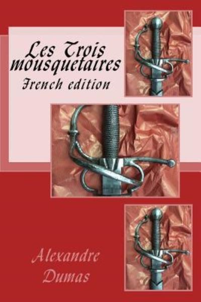 Les Trois mousquetaires - Alexandre Dumas - Books - Createspace Independent Publishing Platf - 9781534678156 - June 14, 2016