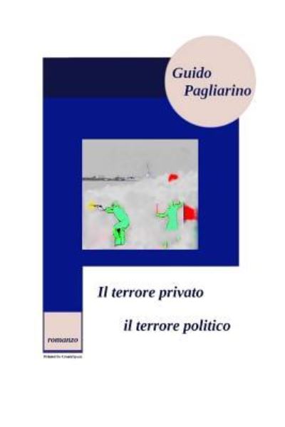 Cover for Guido Pagliarino · Il terrore privato, il terrore politico (Paperback Book) (2016)