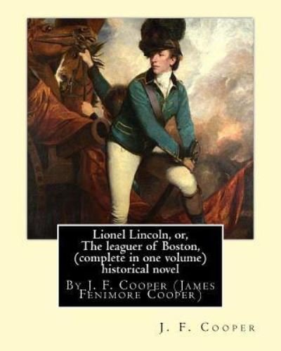 Cover for J F Cooper · Lionel Lincoln, or, The leaguer of Boston, (complete in one volume) historical novel (Pocketbok) (2016)