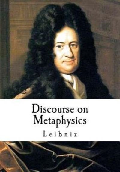 Discourse on Metaphysics - Leibniz - Livros - Createspace Independent Publishing Platf - 9781537383156 - 30 de agosto de 2016
