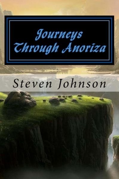 Journeys Through Anoriza - Steven Johnson - Boeken - Createspace Independent Publishing Platf - 9781539008156 - 27 september 2016