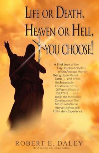 Cover for Robert E Daley · Life or Death, Heaven or Hell, You Choose! (Paperback Book) (2016)