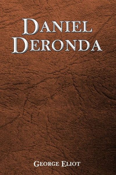 Daniel Deronda - George Eliot - Bøker - Createspace Independent Publishing Platf - 9781543182156 - 19. februar 2017