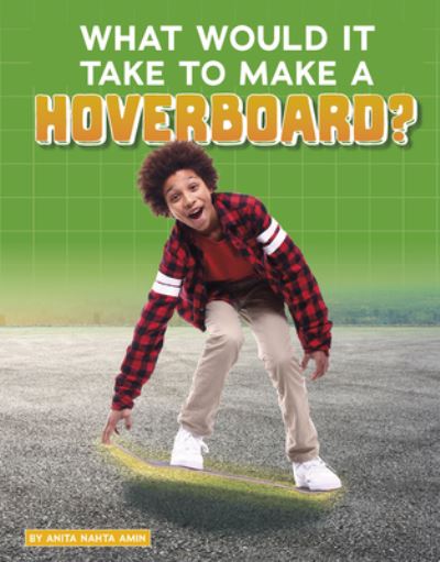 What Would It Take to Make a Hoverboard? - Anita Nahta Amin - Books - Capstone - 9781543591156 - 2020