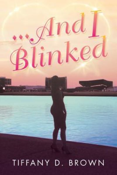 Cover for Tiffany Brown · ...And I Blinked (Paperback Book) (2018)