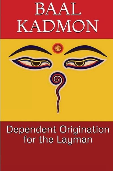 Cover for Baal Kadmon · Dependent Origination for the Layman (Paperback Book) (2017)