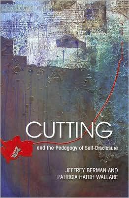 Cutting and the Pedagogy of Self-disclosure - Jeffrey Berman - Books - University of Massachusetts Press - 9781558496156 - December 30, 2007