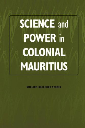 Science and Power in Colonial Mauritius - Rochester Studies in African History and the Diaspora - Storey, William Kelleher (Royalty Account) - Books - Boydell & Brewer Ltd - 9781580460156 - December 10, 1997