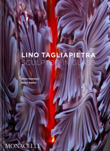 Cover for Glenn Adamson · Lino Tagliapietra: Sculptor in Glass (Gebundenes Buch) (2023)
