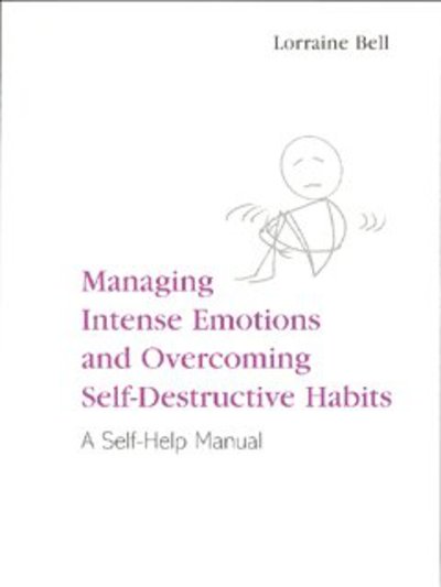 Lorraine Bell · Managing Intense Emotions and Overcoming Self-Destructive Habits: A Self-Help Manual (Pocketbok) (2003)