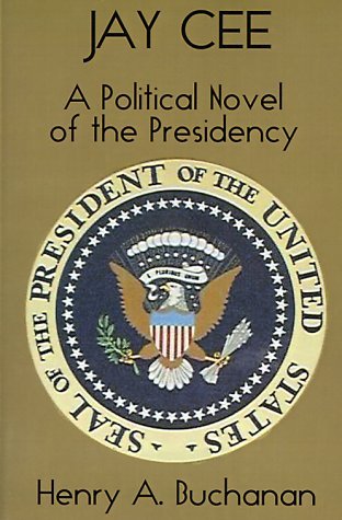 Cover for Henry A. Buchanan · Jay Cee: a Political Novel of the Presidency (Taschenbuch) (2000)