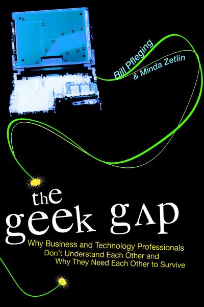 The Geek Gap: Why Business And Technology Professionals Don't Understand Each Other And Why They Need Each Other to Survive - Bill Pfleging - Books - Prometheus Books - 9781591024156 - June 1, 2006