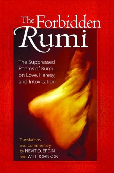 Cover for Jelaluddin Rumi · The Forbidden Rumi: The Suppressed Poems of Rumi on Love, Heresy, and Intoxication (Paperback Book) (2006)