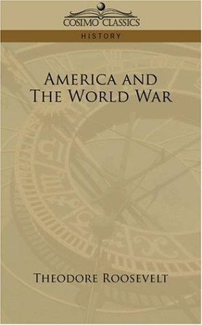 America and the World War - Theodore Roosevelt - Bøger - Cosimo Classics - 9781596058156 - May 1, 2006