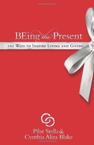 Cover for Pilar Stella · Being the Present: 101 Ways to Inspire Living and Giving (Pocketbok) (2009)