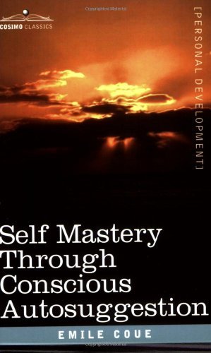 Cover for Emile Coue · Self Mastery Through Conscious Autosuggestion (Cosimo Classics: Personal Development) (Taschenbuch) (2007)