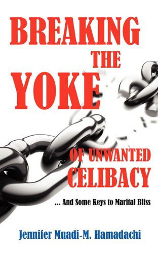 Cover for Jennifer Muadi-m Hamadachi · Breaking the Yoke of Unwanted Celibacy (Paperback Book) (2010)