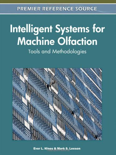 Intelligent Systems for Machine Olfaction: Tools and Methodologies - Evor L. Hines - Bücher - IGI Global - 9781615209156 - 31. März 2011
