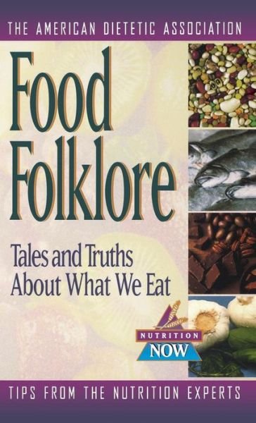 Cover for The American Dietetic Association · Food Folklore: Tales and Truths About What We Eat (The Nutrition Now Series) (Inbunden Bok) (1999)