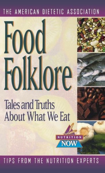 Cover for The American Dietetic Association · Food Folklore: Tales and Truths About What We Eat (The Nutrition Now Series) (Innbunden bok) (1999)