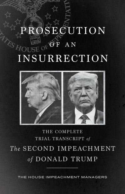 Cover for Defense, The House Impeachment Managers and the House · Prosecution of an Insurrection: The Complete Trial Transcript of the Second Impeachment of Donald Trump (Paperback Book) (2022)