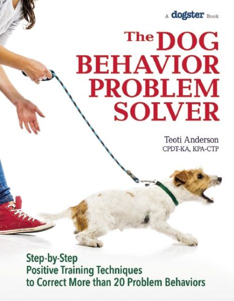 Cover for Teoti Anderson · The Dog Behavior Problem Solver: Step-by-Step Positive Training Techniques to Correct More than 20 Problem Behaviors (Paperback Book) (2015)