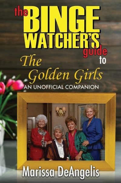 Cover for Marissa DeAngelis · The Binge Watcher's Guide to The Golden Girls (Pocketbok) (2022)