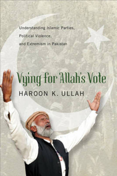 Cover for Haroon K. Ullah · Vying for Allah’s Vote: Understanding Islamic Parties, Political Violence, and Extremism in Pakistan - South Asia in World Affairs series (Paperback Bog) (2013)