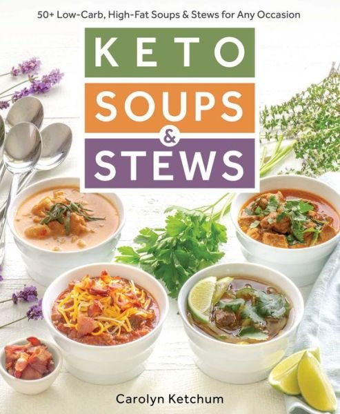 Cover for Carolyn Ketchum · Keto Soups &amp; Stews: 50+ Low-Carb, High-Fat Soups &amp; Stews for Any Occasion (Paperback Book) (2018)