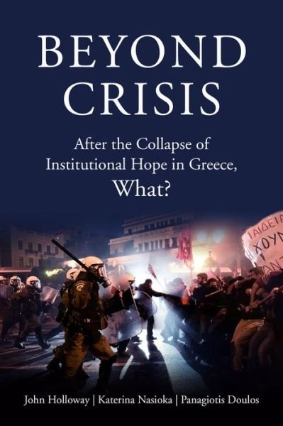 Cover for John Holloway · Beyond Crisis: After the Collapse of Institutional Hope in Greece, What? (Taschenbuch) (2020)
