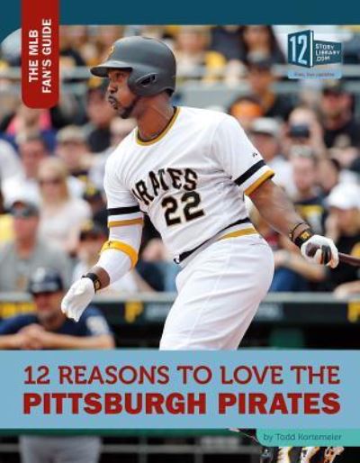 Cover for Todd Kortemeier · 12 Reasons to Love the Pittsburgh Pirates (Hardcover Book) (2016)