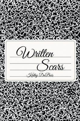 Written Scars - Kathy DuBois - Bücher - Newman Springs Publishing, Inc. - 9781638813156 - 1. Juni 2022