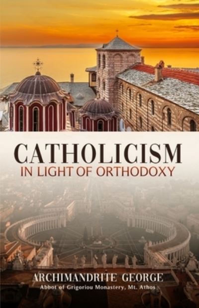 Cover for Elder George of Grigoriou · Catholicism in Light of Orthodoxy (Book) (2022)