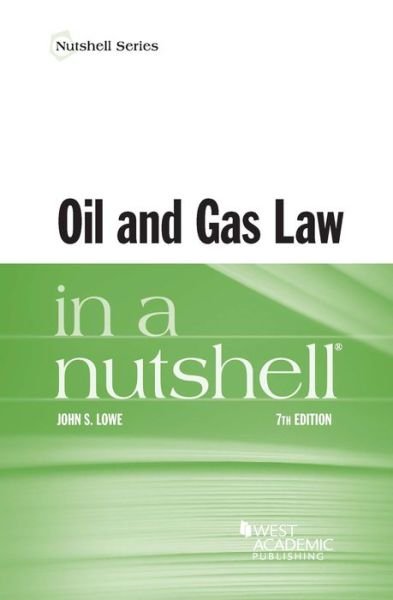 Cover for John S. Lowe · Oil and Gas Law in a Nutshell - Nutshell Series (Pocketbok) [7 Revised edition] (2019)