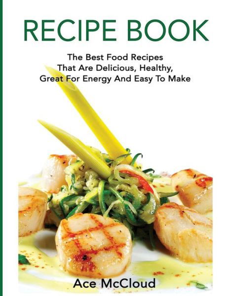 Recipe Book - Ace McCloud - Książki - Pro Mastery Publishing - 9781640483156 - 21 marca 2017