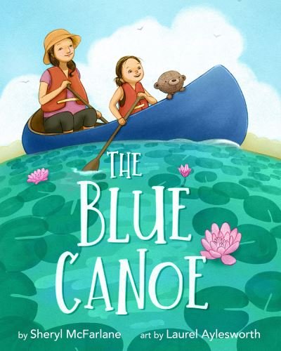 Cover for Sheryl McFarlane · The Blue Canoe: A Picture Book (Hardcover Book) (2024)