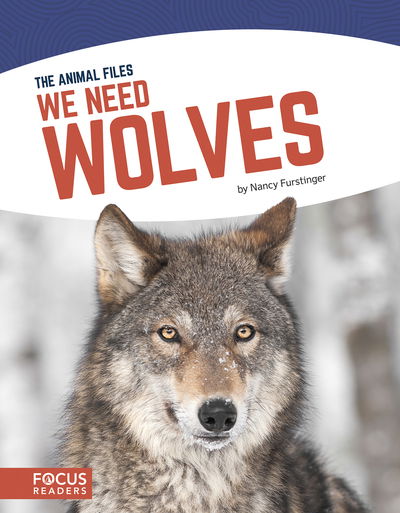 Cover for Nancy Furstinger · We Need Wolves - The Animal Files (Hardcover Book) (2019)