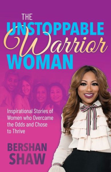 Cover for Bershan Shaw · The Unstoppable Warrior Woman: Inspirational Stories of Women who Overcame the Odds and Chose to Thrive (Paperback Book) (2020)