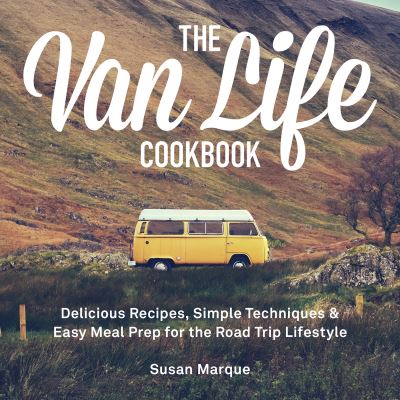 Cover for Susan Marque · The Van Life Cookbook: Delicious Recipes, Simple Techniques and Easy Meal Prep for the Road Trip Lifestyle (Hardcover Book) (2022)