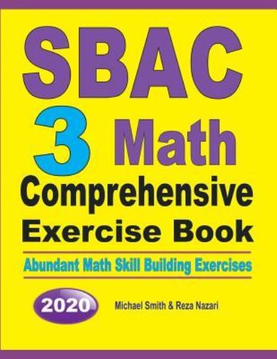 SBAC 3 Math Comprehensive Exercise Book - Michael Smith - Books - Math Notion - 9781646126156 - July 25, 2019